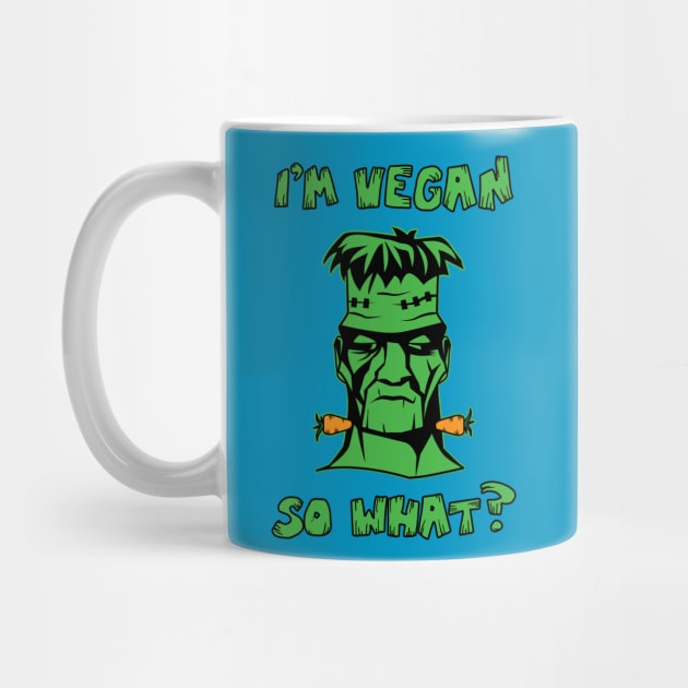 Vegan Funny Frankenstein: I'm Vegan So What? Quote by loltshirts